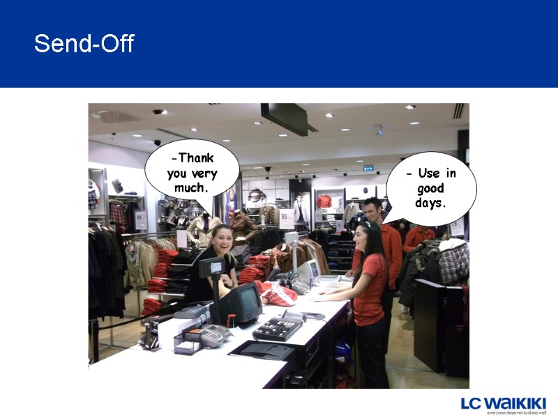 - Use in good days.  -Thank you very much. Send-Off